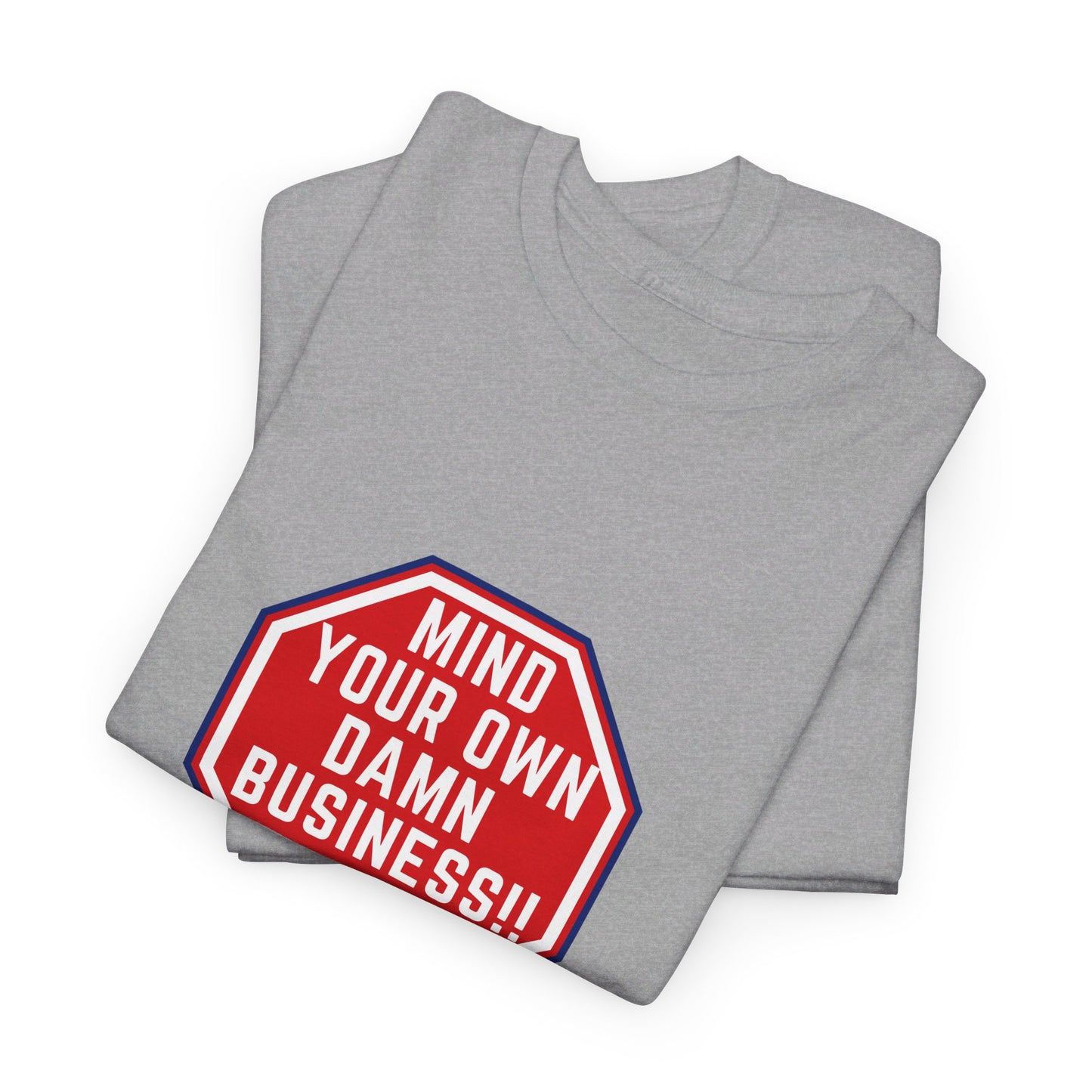 Mind Your Own Damn Business! Unisex Heavy Cotton Tee (6 Colors)