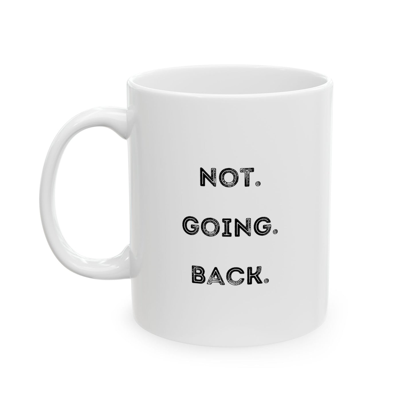 We Choose Freedom - Not Going Back Ceramic Mug (11oz)