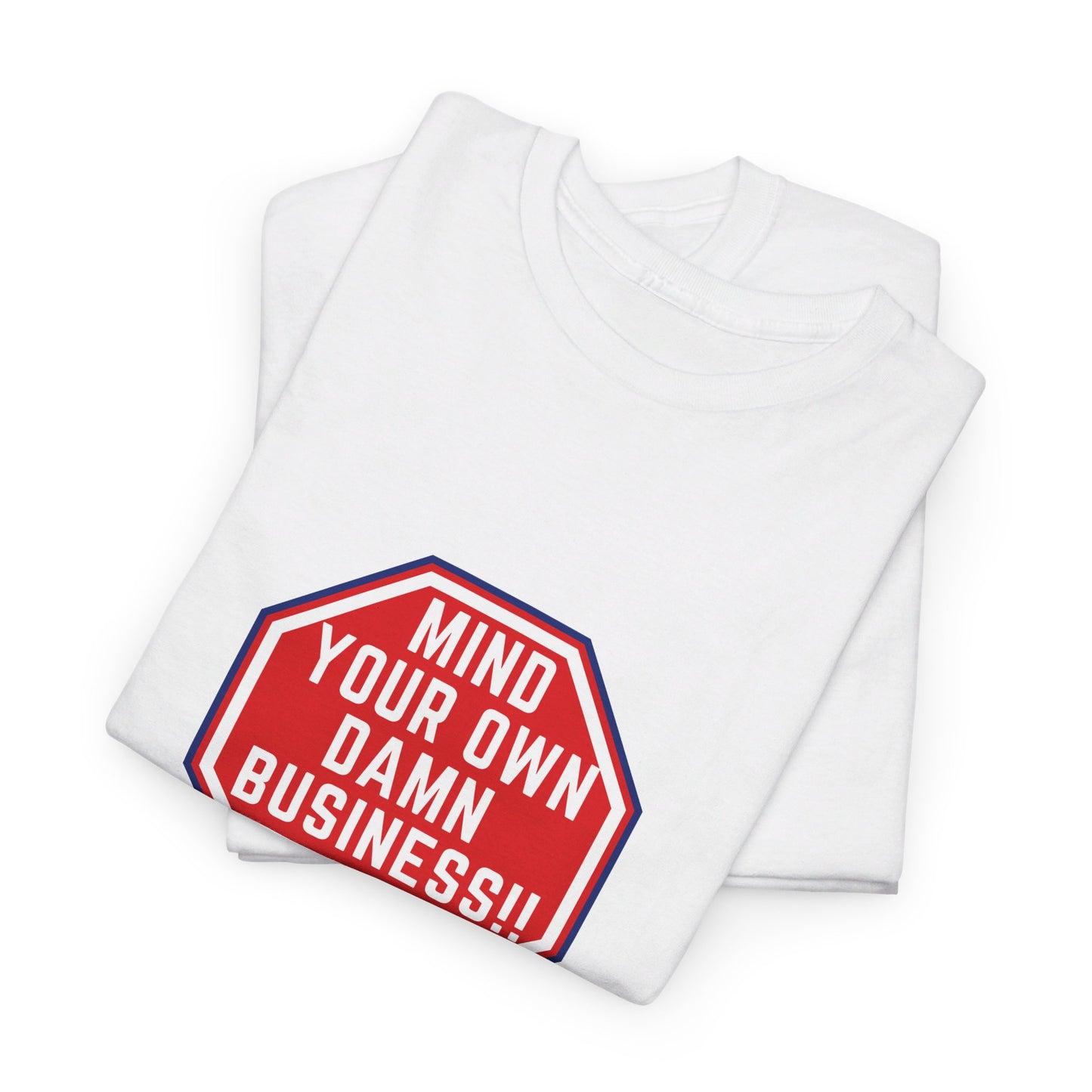 Mind Your Own Damn Business! Unisex Heavy Cotton Tee (6 Colors)