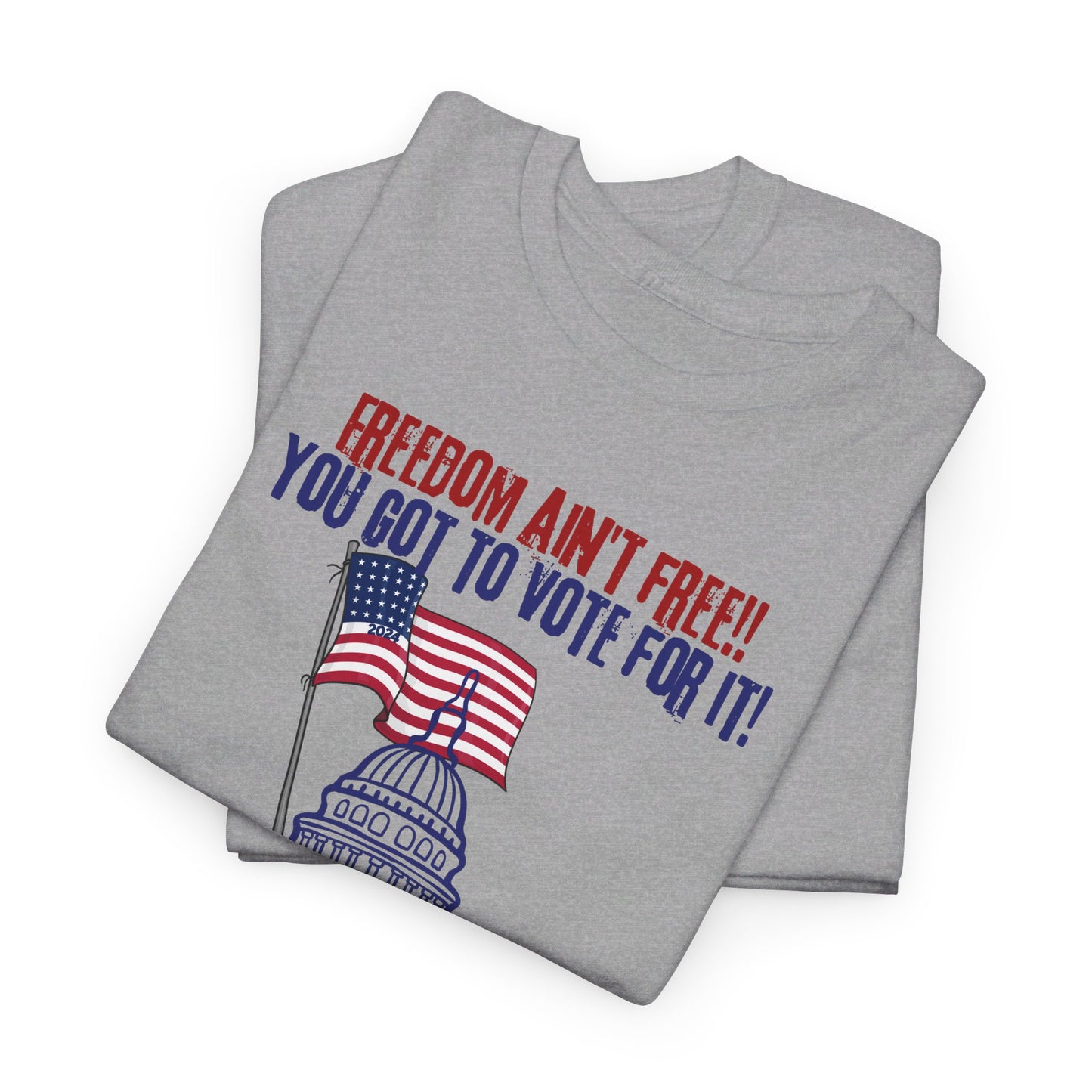 Freedom Ain't Free - Vote! Unisex Heavy Cotton Tee (7 Colors)