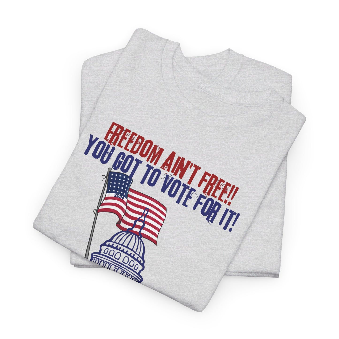 Freedom Ain't Free - Vote! Unisex Heavy Cotton Tee (7 Colors)