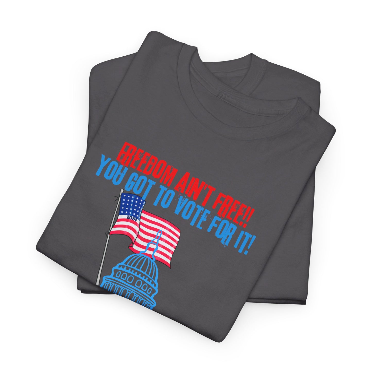 Freedom Ain't Free - Vote! Unisex Heavy Cotton Tee (7 Colors)