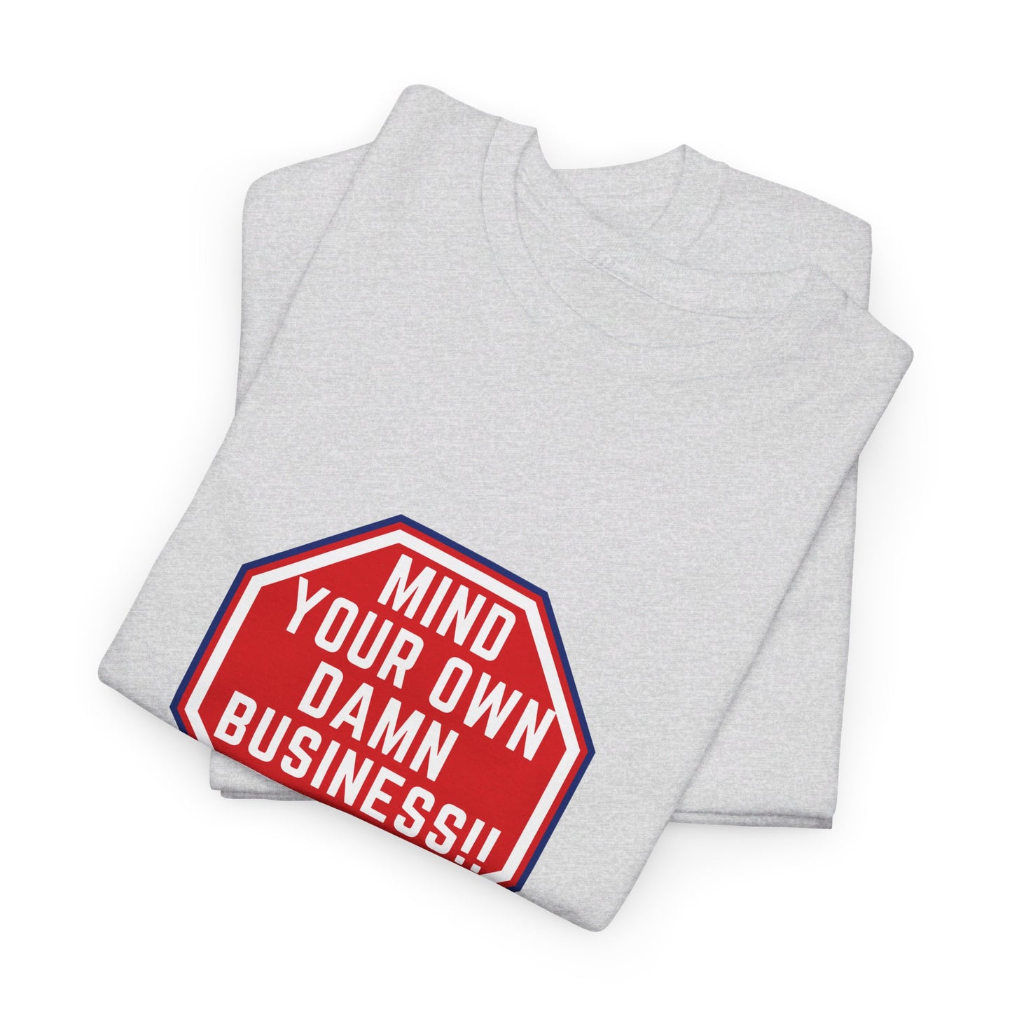 Mind Your Own Damn Business! Unisex Heavy Cotton Tee (6 Colors)