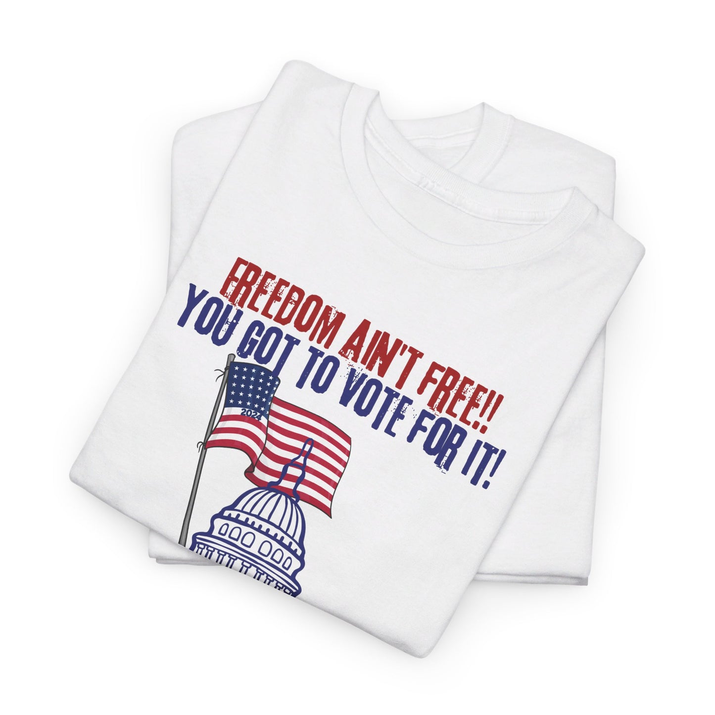 Freedom Ain't Free - Vote! Unisex Heavy Cotton Tee (7 Colors)