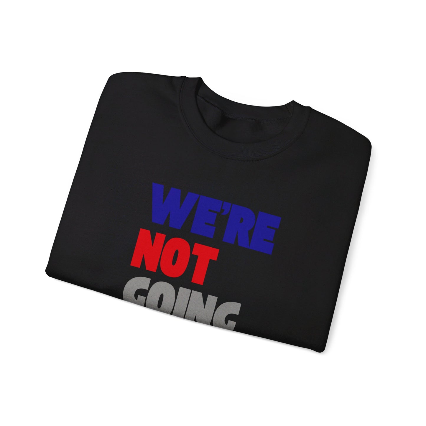 We're Not Going Back Unisex Heavy Blend™ Crewneck Sweatshirt (6 Colors)